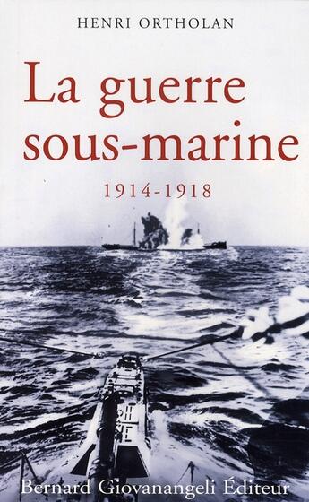 Couverture du livre « La guerre sous-marine ; 1914-1918 » de Ortholan Henri aux éditions Bernard Giovanangeli