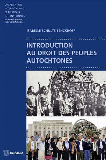 Couverture du livre « Introduction au droit des peuples autochtones » de Isabelle Schulte-Tenckhoff aux éditions Bruylant