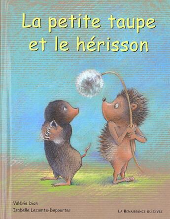 Couverture du livre « La petite taupe et le herisson » de Isabelle Lecomte-Depoorter et Valerie Dion aux éditions Renaissance Du Livre