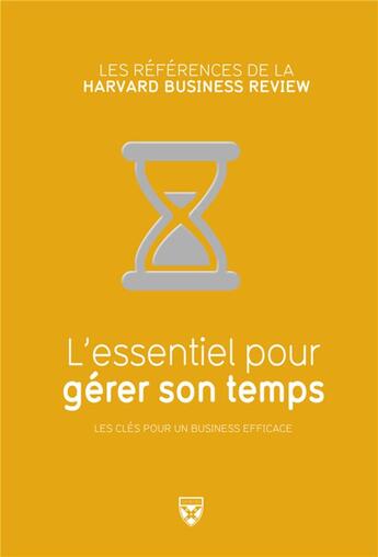 Couverture du livre « L'essentiel pour gérer son temps » de Richard Luecke et Michael Roberto aux éditions Harvard Business Review