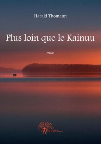 Couverture du livre « Plus loin que le Kainuu » de Harald Thomann aux éditions Edilivre