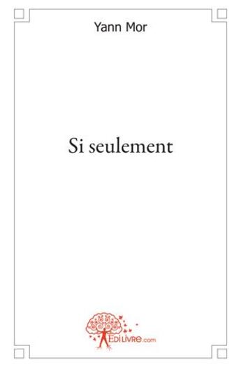 Couverture du livre « Si seulement » de Yann Mor aux éditions Edilivre