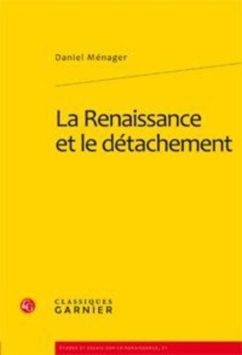 Couverture du livre « La renaissance et le détachement » de Daniel Ménager aux éditions Classiques Garnier