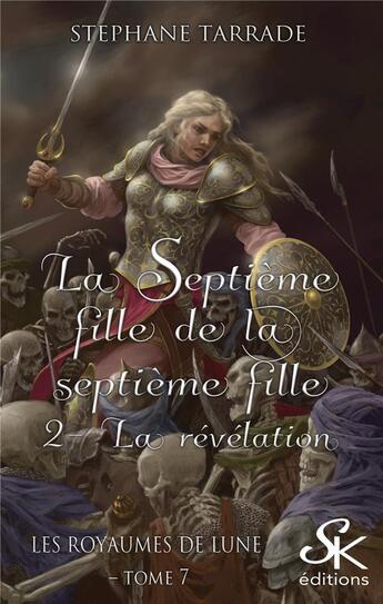 Couverture du livre « Les royaumes de lune Tome 7 ; la septième fille de la septième fille Tome 2 ; la révélation » de Stephane Tarrade aux éditions Sharon Kena