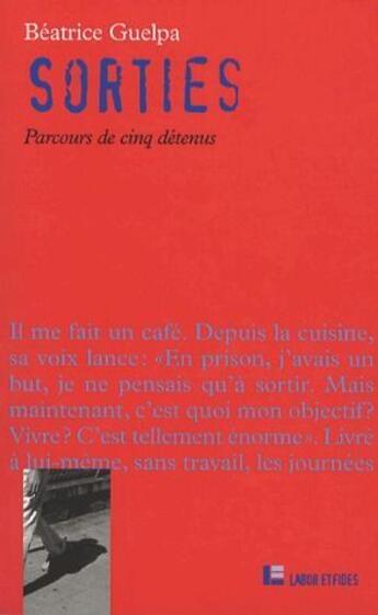 Couverture du livre « Sorties ; parcours de cinq détenus » de Beatrice Guelpa aux éditions Labor Et Fides