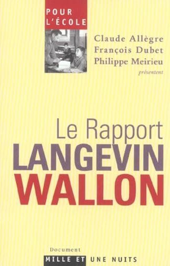 Couverture du livre « POUR L'ECOLE LE RAPPORT LANGEVIN WALLON : Le Rapport Langevin-Wallon » de Allegre/Meirieu aux éditions Mille Et Une Nuits