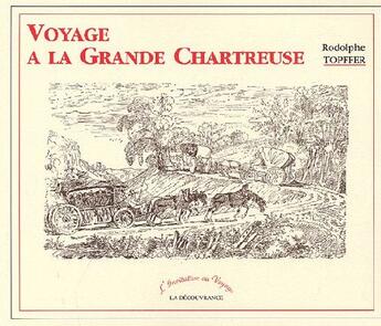 Couverture du livre « Voyage à la grande chartreuse » de Rodolphe Topffer aux éditions La Decouvrance