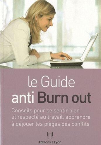 Couverture du livre « Le guide anti burn out ; conseils pour se sentir bien et respecté au travail, apprendre à déjouer les pièges des conflits » de Francois Baumann aux éditions Josette Lyon