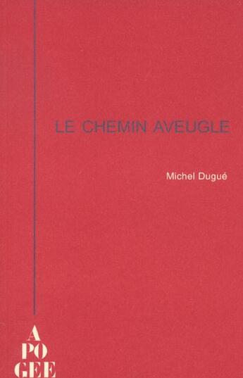 Couverture du livre « Le chemin aveugle » de Michel Dugue aux éditions Apogee