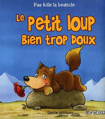 Couverture du livre « Le petit loup bien trop doux » de Luc Turlan aux éditions Geste