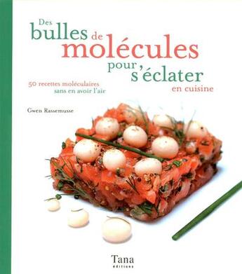 Couverture du livre « Des bulles de mollecules pour s'eclater en cuisine » de Gwen Rassemusse aux éditions Tana