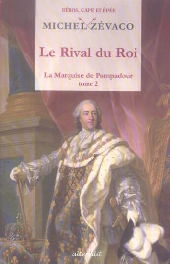 Couverture du livre « Rival du roi (le) » de Michel Zevaco aux éditions Alteredit