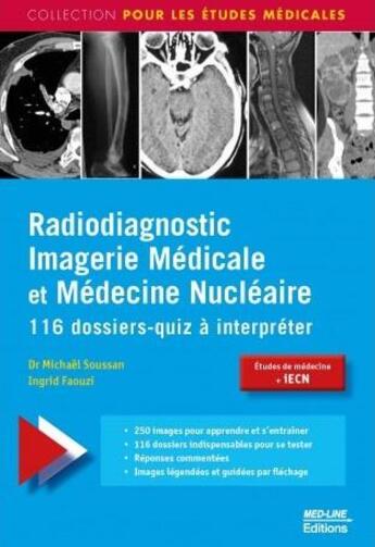 Couverture du livre « Radiodiagnostic, imagerie médicale et médecine nucléaire ; 116 dossiers-quiz à interpréter » de Michael Soussan et Ingrid Faouzi aux éditions Med-line