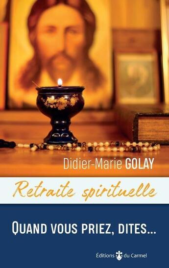 Couverture du livre « Quand vous priez, dites... » de Didier-Marie Golay aux éditions Carmel