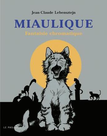 Couverture du livre « Miaulique ; fantaisie chromatique » de Jean-Claude Lebensztejn aux éditions Le Passage