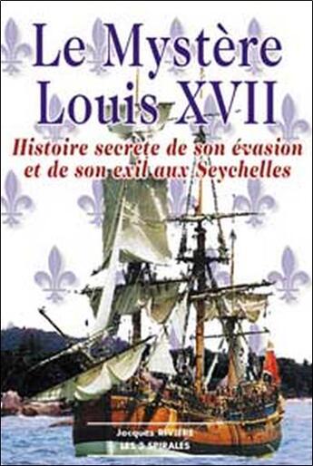 Couverture du livre « Mystere louis xvii - histoire secrete » de Jacques Riviere aux éditions Trois Spirales