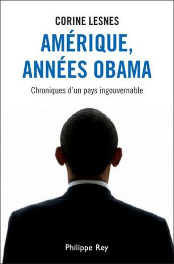 Couverture du livre « Amérique, années Obama ; chroniques d'un pays ingouvernable » de Corine Lesnes aux éditions Philippe Rey