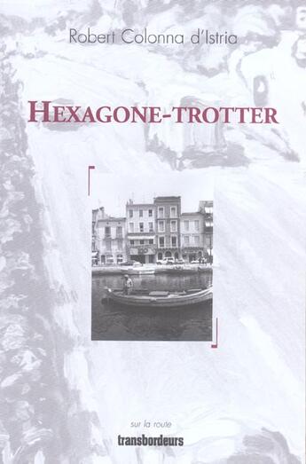 Couverture du livre « Hexagone-trotter » de Robert Colonna D'Istria aux éditions Transbordeurs