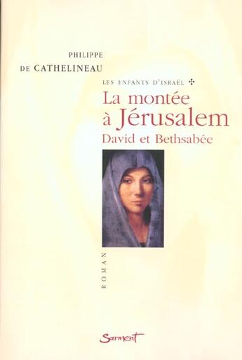 Couverture du livre « Les enfants d'israel, tome 1 - la montee a jerusalem - david et bethsabee » de De Cathelineau P. aux éditions Jubile