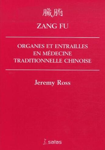 Couverture du livre « Zang fu ; organes et entrailles en médecine traditionnelle chinoise » de Jeremy Ross aux éditions Satas