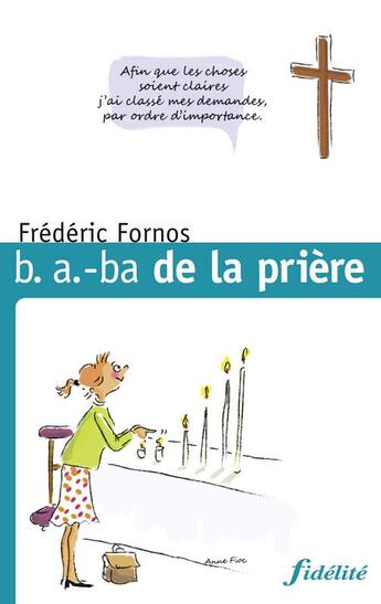 Couverture du livre « B.A. BA de la prière » de Frederic Fornos et Anne Fioc aux éditions Fidelite