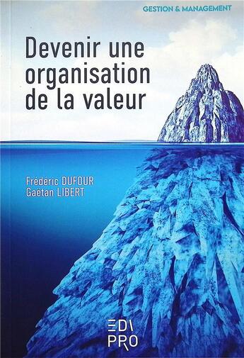 Couverture du livre « Devenir une organisation de la valeur » de Frederic Dufour et Gaetan Libert aux éditions Edi Pro