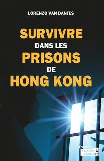 Couverture du livre « Survivre dans les prisons de Hong Kong » de Lorenzo Van Dantes aux éditions La Boite A Pandore