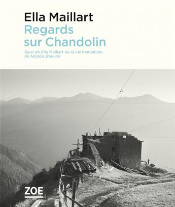 Couverture du livre « Regards sur Chandolin ; Ella Maillart ou la vie immédiate » de Ella Maillart aux éditions Zoe