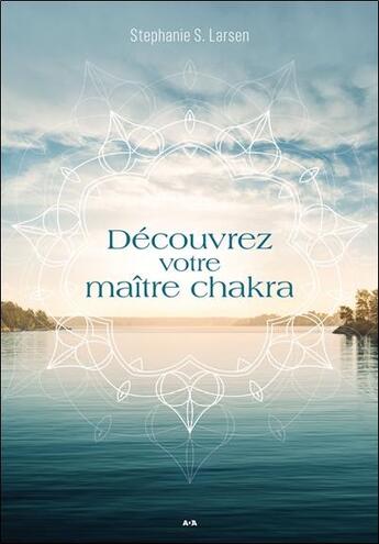 Couverture du livre « Découvrez votre maître chakra » de Stephanie S. Larsen aux éditions Ada