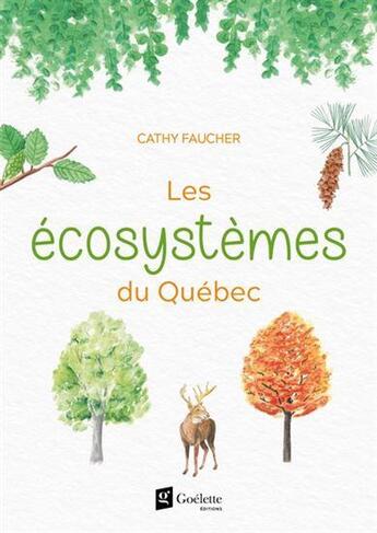 Couverture du livre « Les écosystemes du Québec » de Cathy Faucher aux éditions Goelette