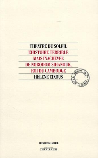 Couverture du livre « L'histoire terrible mais inachevée de Norodom Sihanouk, roi du Cambodge » de Hélène Cixous aux éditions Theatre Du Soleil