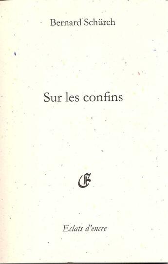 Couverture du livre « Sur les confins » de Bernard Schurch aux éditions Eclats D'encre