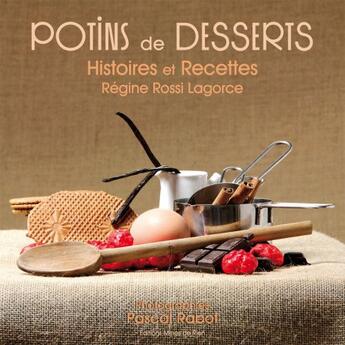 Couverture du livre « Potins de desserts ; histoires et recettes » de Regine Rossi-Lagorce aux éditions Mines De Rien