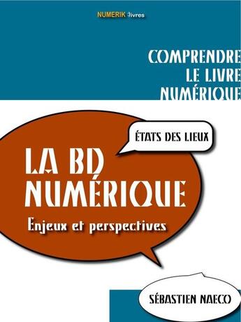 Couverture du livre « La BD numérique ; état des lieux ; enjeux et perspectives » de Sebastien Naeco aux éditions Numeriklivres