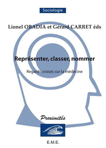 Couverture du livre « Représenter, classer, nommer ; regards croisés sur la médecine » de Obadia L. Et Carret aux éditions Eme Editions