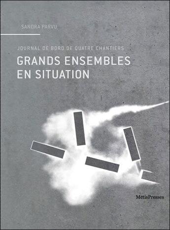 Couverture du livre « Journal de bord de quatre chantiers ; grands ensembles en situation » de Sandra Parvu aux éditions Metispresses