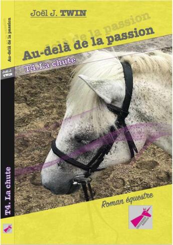 Couverture du livre « Au-dela de la passion, tome 4 la chute » de J.Twin Joel aux éditions Unicornis