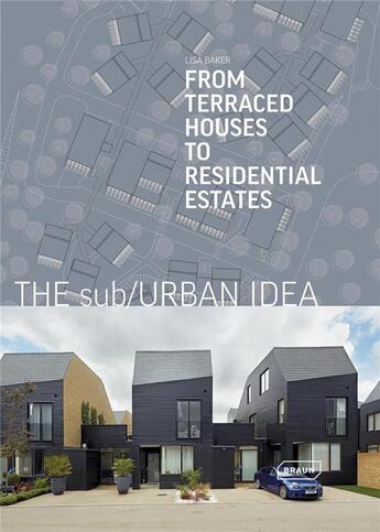 Couverture du livre « The sub/urban idea ; from terraced houses to residential estates » de Lisa Baker aux éditions Braun