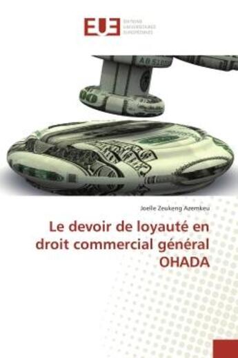 Couverture du livre « Le devoir de loyauté en droit commercial général OHADA » de Joelle Zeukeng Azemkeu aux éditions Editions Universitaires Europeennes