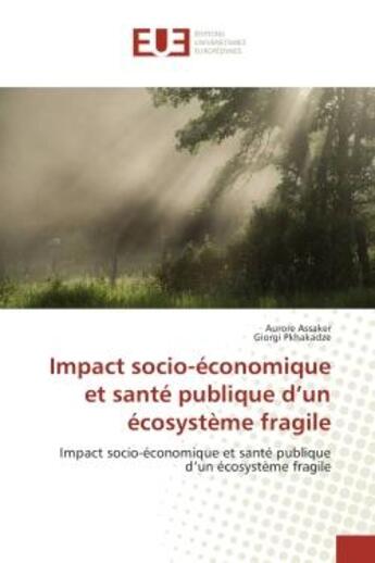 Couverture du livre « Impact socio-economique et sante publique d'un ecosysteme fragile : Impact socio-economique et sante publique d'un ecosysteme fragile » de Aurore Assaker aux éditions Editions Universitaires Europeennes