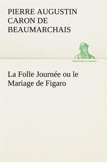 Couverture du livre « La folle journee ou le mariage de figaro » de Beaumarchais P A C D aux éditions Tredition