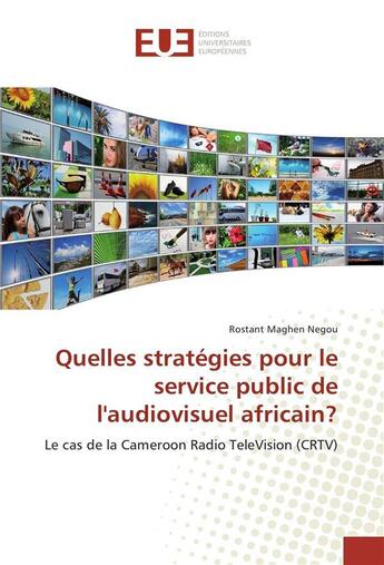 Couverture du livre « Quelles strategies pour le service public de l'audiovisuel africain? » de Maghen Negou Rostant aux éditions Editions Universitaires Europeennes