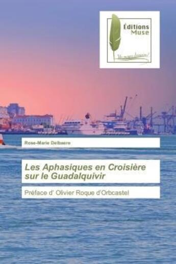 Couverture du livre « Les aphasiques en croisiere sur le guadalquivir - preface d' olivier roque d'orbcastel » de Delbaere Rose-Marie aux éditions Muse