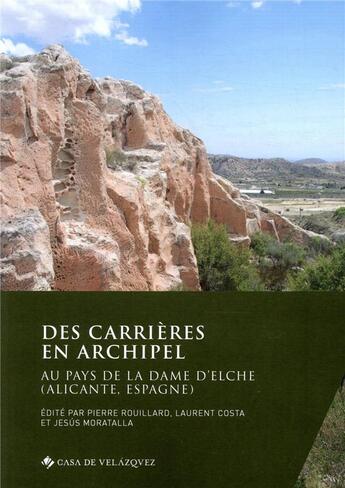 Couverture du livre « Des carrières en archipel ; au pays de la dame d'Elche (Alicante, Espagne) » de Pierre Rouillard et Laurent Costa et Jesus Moratalla aux éditions Casa De Velazquez