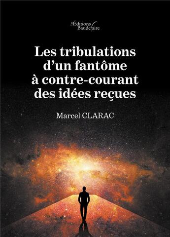 Couverture du livre « Les tribulations d'un fantôme à contre-courant des idées reçues » de Marcel Clarac aux éditions Baudelaire