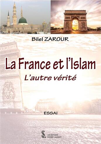 Couverture du livre « La france et l islam - l autre verite » de Bilel Zarour aux éditions Sydney Laurent