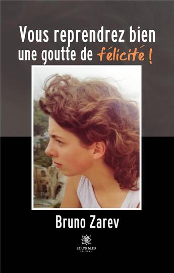 Couverture du livre « Vous reprendrez bien une goutte de félicité ! » de Bruno Zarev aux éditions Le Lys Bleu