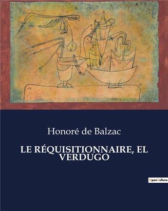 Couverture du livre « LE RÉQUISITIONNAIRE, EL VERDUGO » de Honoré De Balzac aux éditions Culturea