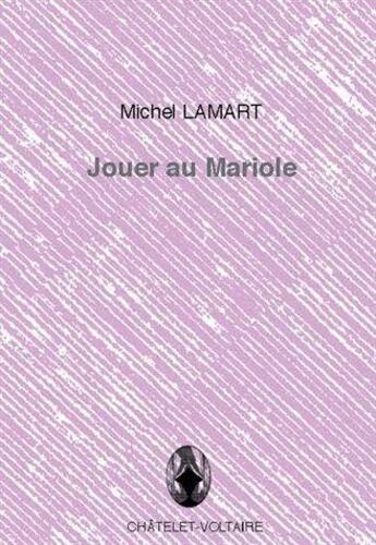 Couverture du livre « Jouer au mariole » de Michel Lamart aux éditions Chatelet-voltaire