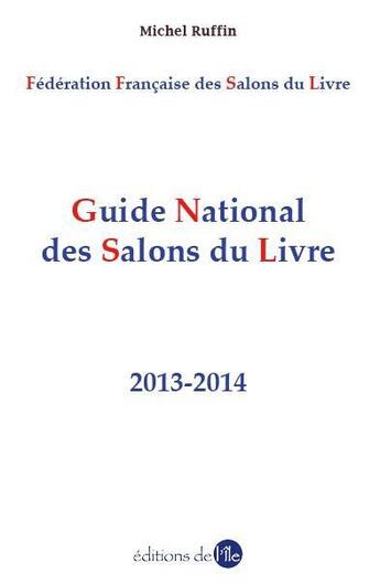 Couverture du livre « Guide national des salons du livre ; 2013-2014 » de Michel Ruffin aux éditions A Vos Pages